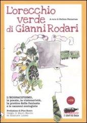 L'orecchio verde di Gianni Rodari. L'ecopacifismo, le poesie, la visionarietà, la pratica della fantasia e le canzoni ecologiste. Con CD Audio