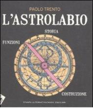 L' astrolabio. Storia, funzioni, costruzione