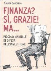 Finanza? Sì, grazie! Ma... Piccolo manuale di difesa dell'investitore