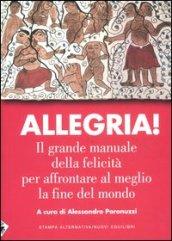 Allegria. Il grande manuale della felicità per affrontare al meglio la fine del mondo