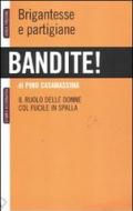 Bandite! Brigantesse e partigiane. Il ruolo delle donne col fucile in spalla