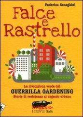 Falce e rastrello. La rivoluzione verde del Guerrilla gardening. Storie di resistenza al degrado urbano