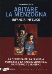 Abitare la menzogna. Infanzia infelice. La retorica della famiglia perfetta e la rabbia giovanile. Da vittime a carnefici