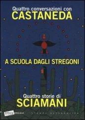 A scuola dagli stregoni. Quattro conversazioni con Castaneda-Quattro storie di Sciamani