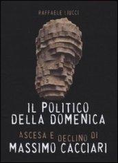 Il politico della domenica. Ascesa e declino di Massimo Cacciari