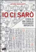 Io ci sarò. Storia di una famiglia felicemente imperfetta