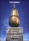 Il caciocavallo di bronzo. Romanzo cantato e suonato