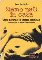 Siamo nati in casa. Parto naturale ed energia femminile