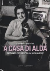 A casa di Alda. Racconto fotografico in 50 sequenze. Ediz. illustrata