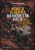 Porca guerra, benedetta pace. Diario di un soldato dal fronte della grande guerra. In trincea, a Caporetto, la disfatta, l'esodo, la prigionia, la vittoria