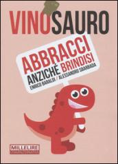 Vinosauro. Abbracci anziché brindisi