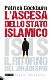 L'ascesa dello stato islamico. ISIS, il ritorno del jihadismo