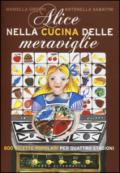 Alice nella cucina delle meraviglie. 800 ricette popolari per le quattro stagioni