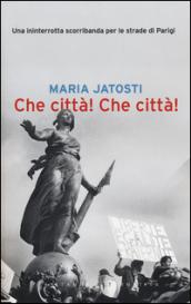 Che città! Che città! Una ininterrotta scorribanda per le strade di Parigi