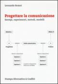 Progettare la comunicazione. Esempi, esperimenti, metodi, modelli