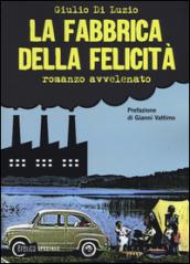 La fabbrica della felicità. Romanzo avvelenato