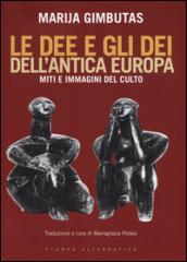 Le dee e gli dei dell'antica Europa. Miti e immagini del culto