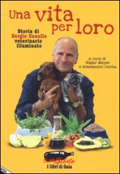 Una vita per loro: Storia di Sergio Canello veterinario illuminato (Ecoalfabeto. I libri di Gaia)