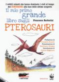 Il mio primo grande libro sugli pterosauri. I rettili volanti che hanno dominato i cieli al tempo dei dinosauri alla luce delle ultime scoperte. Ediz. a colori
