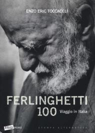 Ferlinghetti 100. Viaggio in Italia. Ediz. illustrata