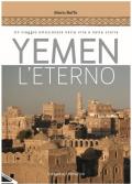Yemen l'eterno. Un viaggio emozionale nella vita e nella storia