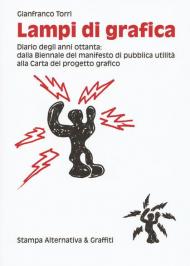 Lampi di grafica. Diari degli anni Ottanta: dalla Biennale del manifesto di pubblica utilità alla Carta del progetto grafico. Ediz. illustrata