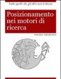 Posizionamento nei motori di ricerca. Tutto quello che gli altri non ti dicono