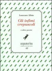 Gli infimi crepuscoli e altre poesie