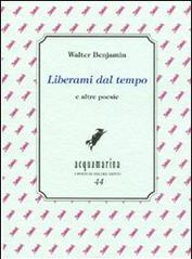 Liberami dal tempo e altre poesie