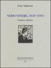 Vedo vivere, non vivo. Pensieri sull'arte