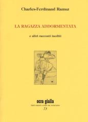 La ragazza addormentata e altri racconti inediti. Ediz. limitata