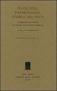 Filologia, papirologia, storia dei testi. Giornate di studio in onore di Antonio Carlini (Udine, 9-10 dicembre 2005)