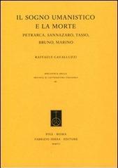 Il sogno umanistico e la morte. Petrarca, Sannazzaro, Tasso, Bruno, Marino