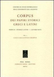 Corpus dei papiri storici greci e latini. Parte B. Storici Latini. Vol. 1: Autori noti. Caius Sallustius Crispus.