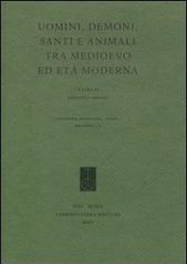 Uomini, demoni, santi e animali tra Medioevo e età moderna