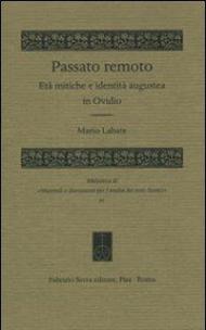 Passato remoto. Età mitiche e identità augustea in Ovidio