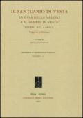 Il santuario di Vesta. La casa delle vestali e il tempio di Vesta, VIII sec. a.C. -64 d.C. Rapporto preliminare