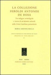 La Collezione Feroldi Antonisi De Rosa. Tra indagini archeologiche e ricerche di un'identità culturale nella Civita Castellana postunitaria. Ediz. illustrata