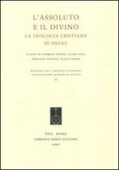 L'assoluto e il divino. La teologia cristiana di Hegel. Ediz. italiana e tedesca