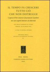 Il tempo fa crescere tutto ciò che non distrugge. L'opera di Pier Antonio Quarantotti Gambini nei suoi aspetti letterari ed editoriali