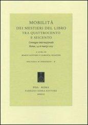 Mobilità dei mestieri del libro tra Quattrocento e Seicento. Convegno internazionale (Roma, 14-16 marzo 2012). Ediz. italiana, francese e spagnola