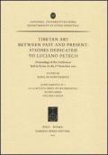 Tibetan art between past and present. Studies dedicated to Luciano Petech. Proceedings of the Conference (Roma, 3 novembre 2010)