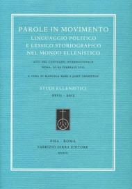 Parole in movimento. Linguaggio politico e lessico storiografico nel mondo ellenistico. Atti del Convegno internazionale (Roma, febbario 2011). Ediz. multilingue