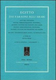 Egitto. Dai Faraoni agli Arabi. Atti del Convegno «Egitto: amministrazione, economia, società... » (Milano, 7-9 gennaio 2013). Ediz. italiana e francese