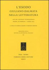 L'esodo giuliano-dalmata nella letteratura. Atti del Convegno internazionale (Trieste, 28 febbraio-1 marzo 2013)