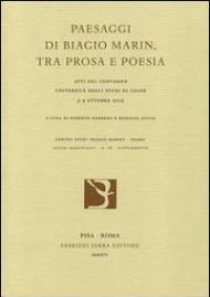 Paesaggi di Biagio Marin, tra prosa e poesia. Atti del Convegno (Udine, 3-4 ottobre 2012)