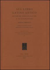 Sul libro latino antico. Ricerche bibliologiche e paleografiche