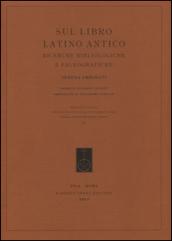 Sul libro latino antico. Ricerche bibliologiche e paleografiche