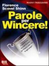 Parole per Wincere!: Le parole sono formule di potere per Vincere nella vita, in ogni campo!