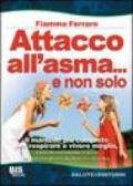 Attacco all'asma... e non solo. Il manuale più completo per respirare e vivere meglio, grazie alle rivoluzionarie scoperte del prof. Buteyko e di altri illustri scie